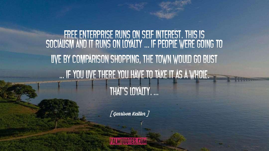 Garrison Keillor Quotes: Free enterprise runs on self