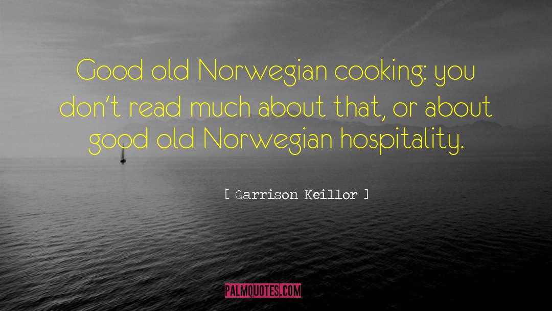 Garrison Keillor Quotes: Good old Norwegian cooking: you