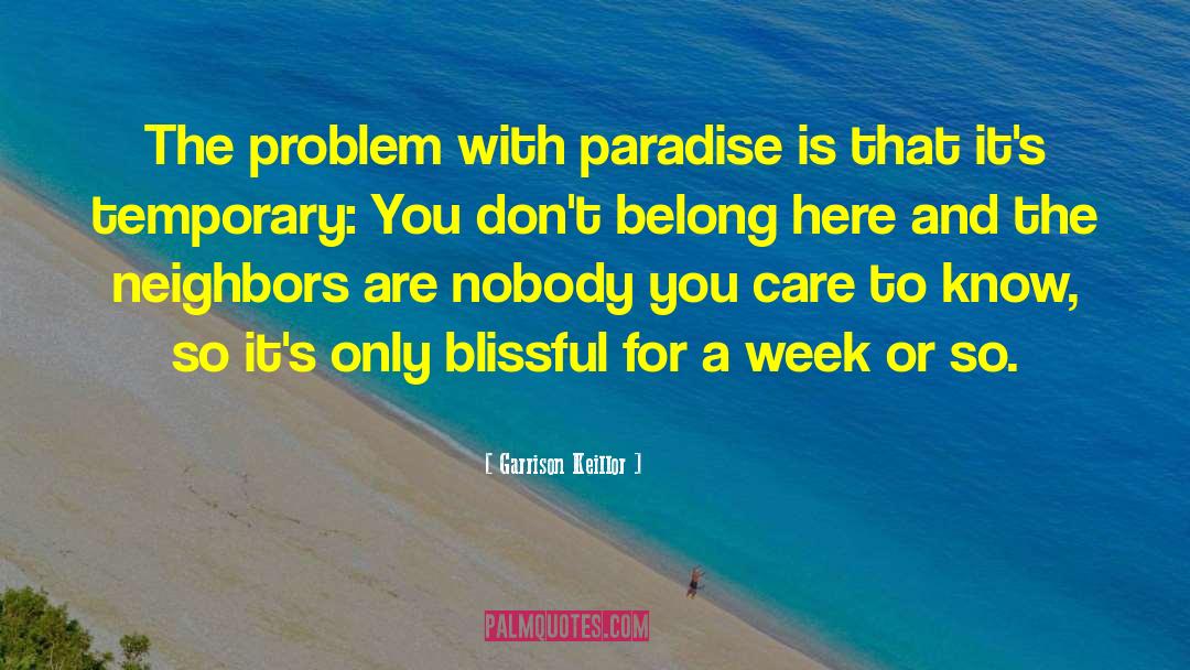 Garrison Keillor Quotes: The problem with paradise is