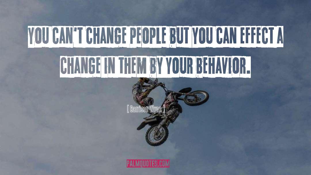 Garrison Wynn Quotes: You can't change people but