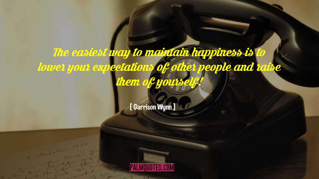 Garrison Wynn Quotes: The easiest way to maintain