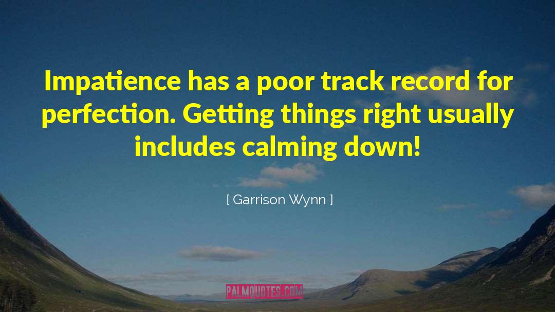 Garrison Wynn Quotes: Impatience has a poor track