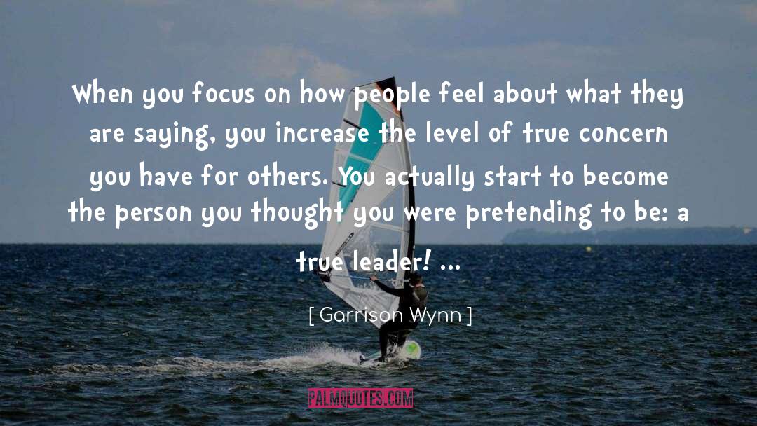 Garrison Wynn Quotes: When you focus on how