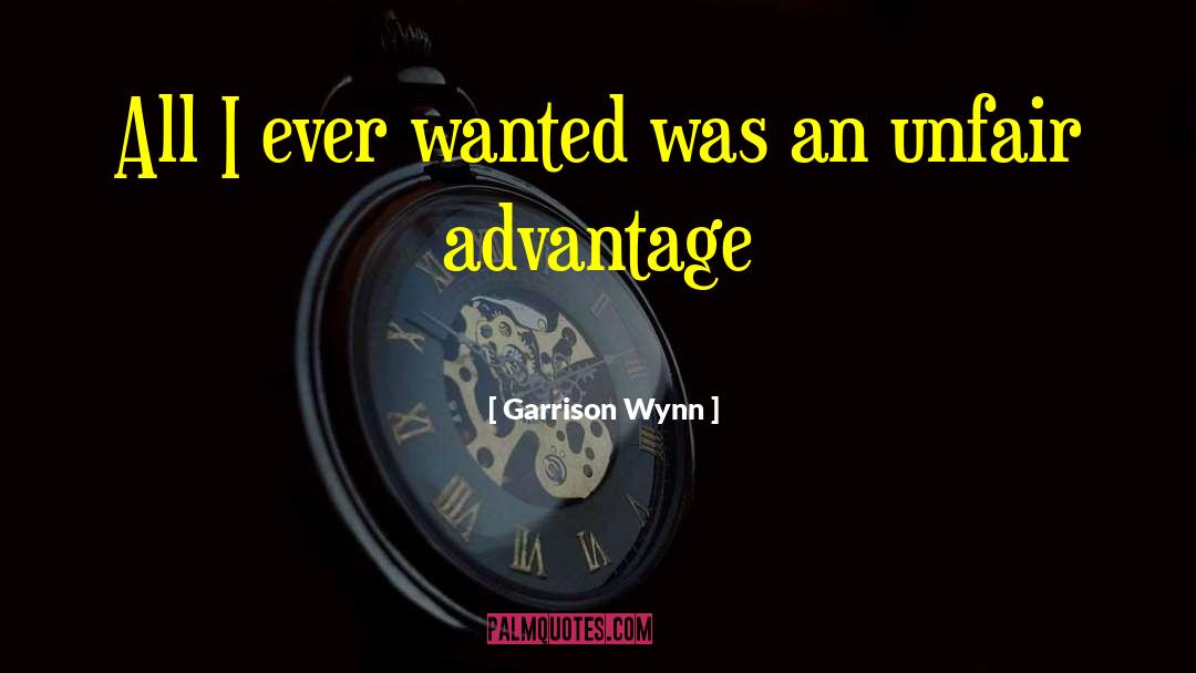 Garrison Wynn Quotes: All I ever wanted was