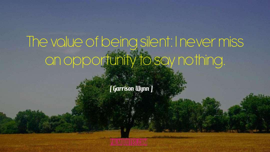 Garrison Wynn Quotes: The value of being silent:
