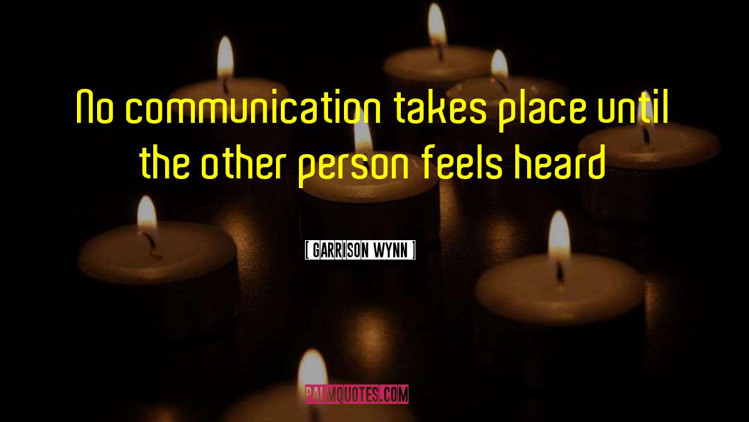 Garrison Wynn Quotes: No communication takes place until