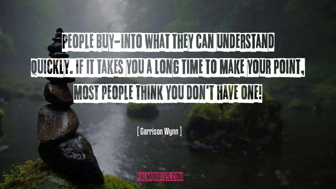 Garrison Wynn Quotes: People buy-into what they can