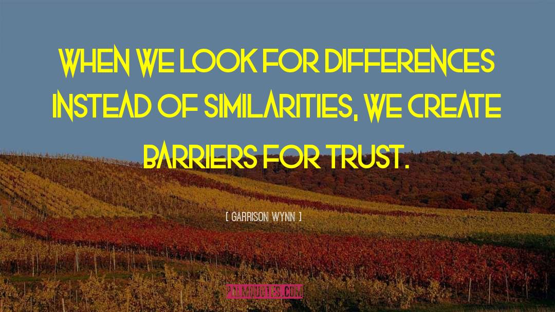 Garrison Wynn Quotes: When we look for differences