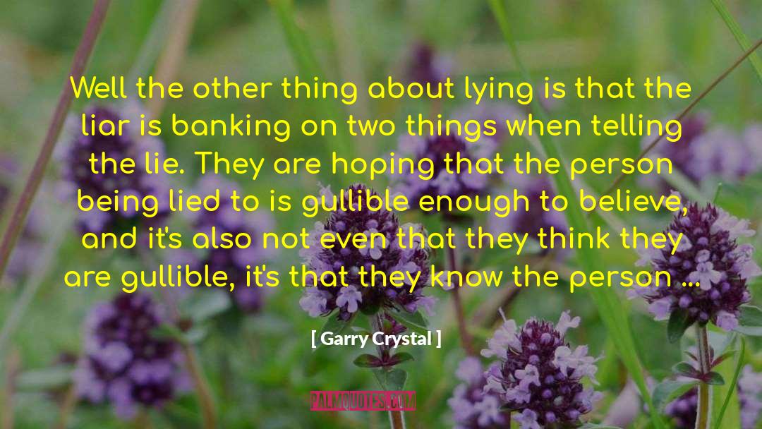 Garry Crystal Quotes: Well the other thing about