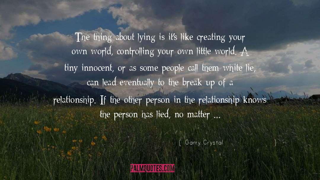 Garry Crystal Quotes: The thing about lying is
