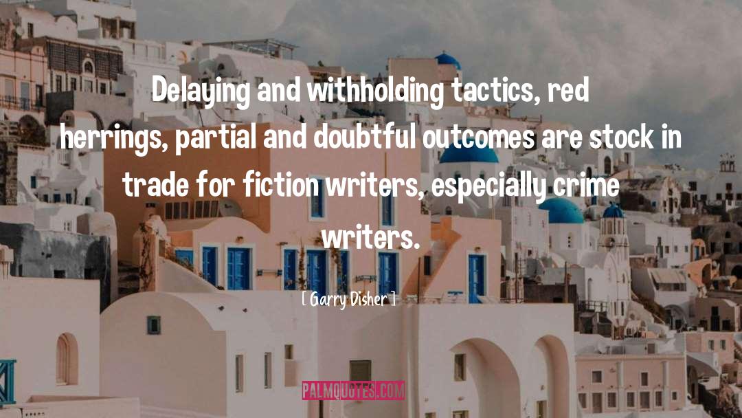 Garry Disher Quotes: Delaying and withholding tactics, red