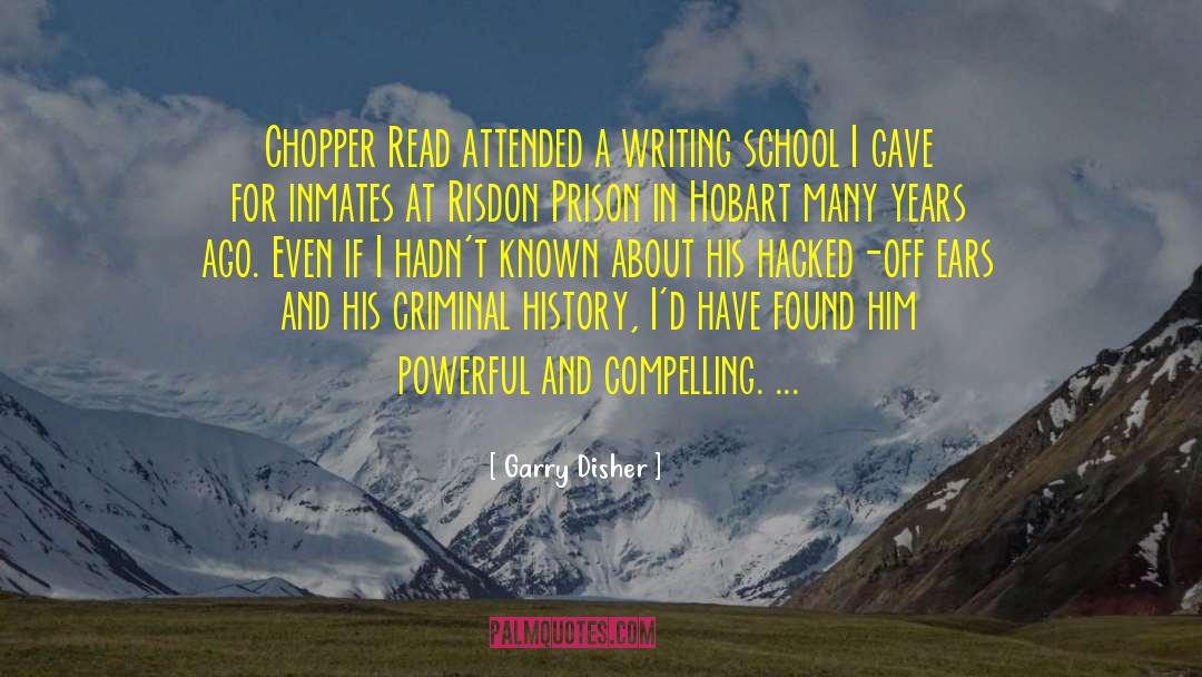 Garry Disher Quotes: Chopper Read attended a writing
