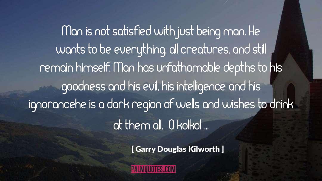 Garry Douglas Kilworth Quotes: Man is not satisfied with