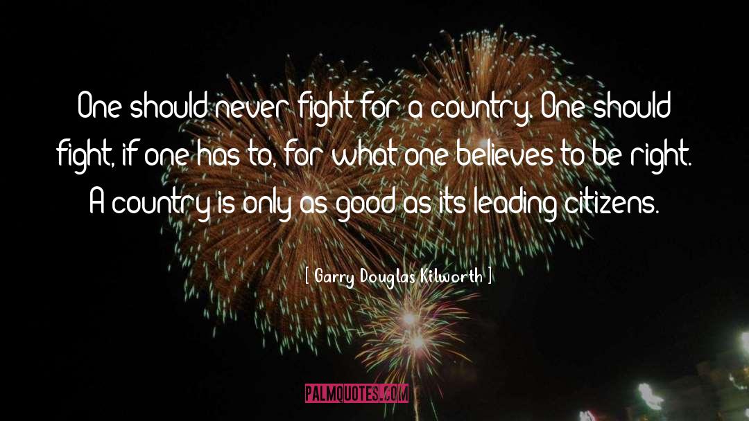 Garry Douglas Kilworth Quotes: One should never fight for