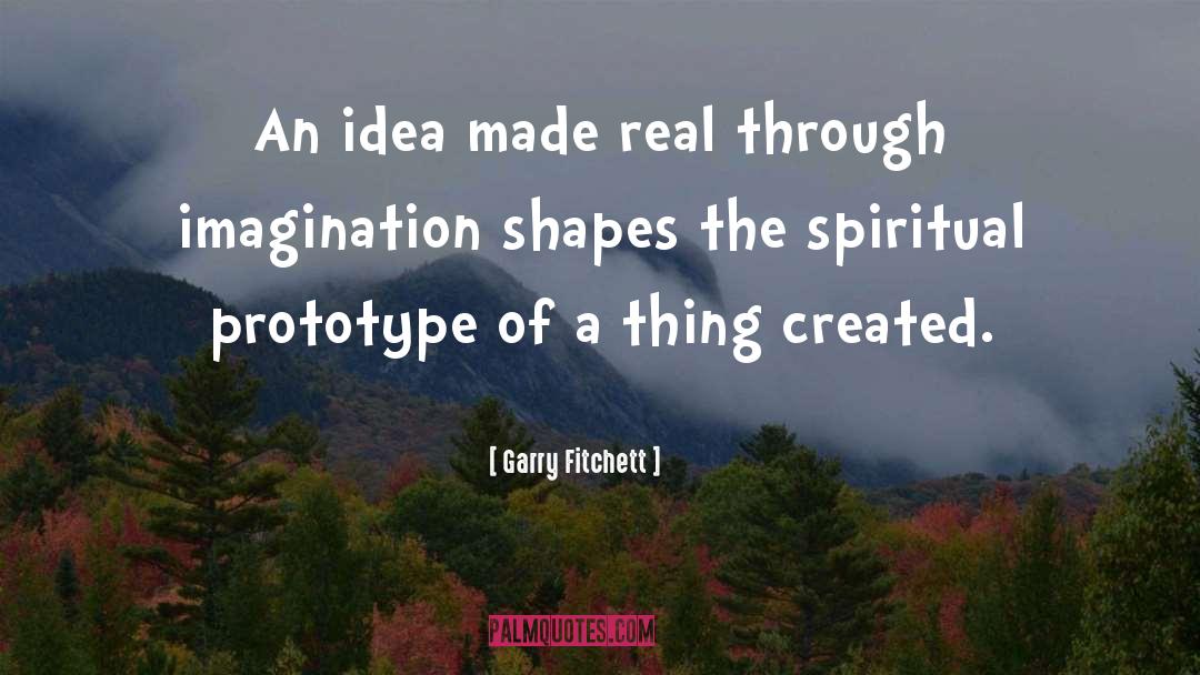 Garry Fitchett Quotes: An idea made real through