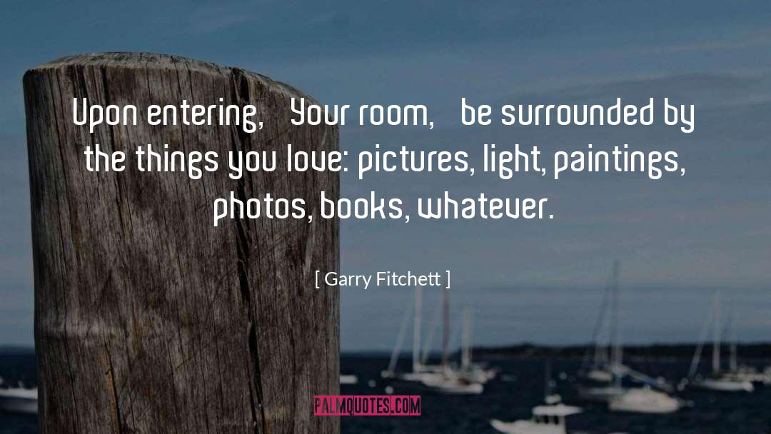 Garry Fitchett Quotes: Upon entering, 'Your room,' be