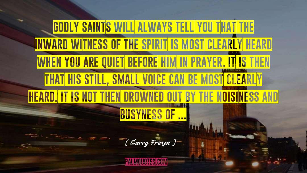 Garry Friesen Quotes: Godly saints will always tell