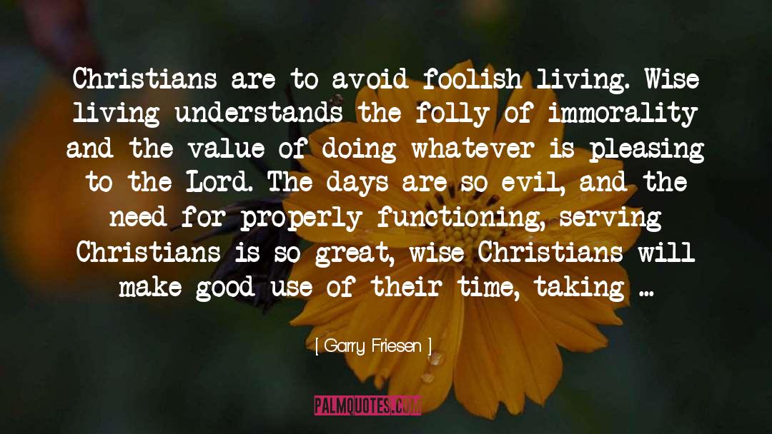 Garry Friesen Quotes: Christians are to avoid foolish