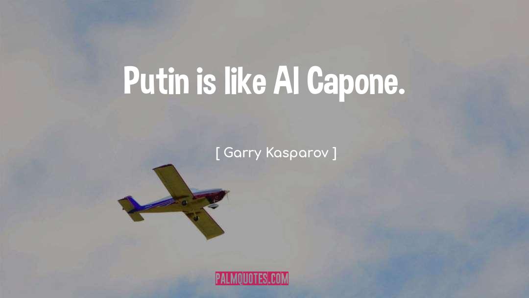 Garry Kasparov Quotes: Putin is like Al Capone.