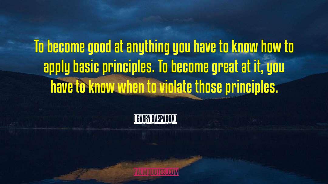 Garry Kasparov Quotes: To become good at anything