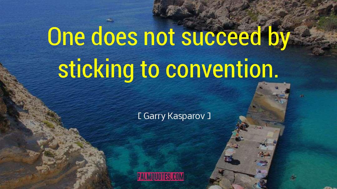 Garry Kasparov Quotes: One does not succeed by