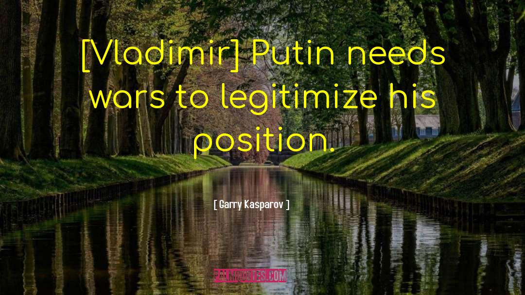 Garry Kasparov Quotes: [Vladimir] Putin needs wars to