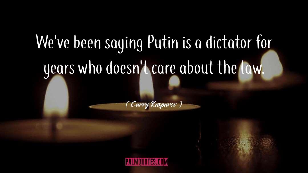Garry Kasparov Quotes: We've been saying Putin is