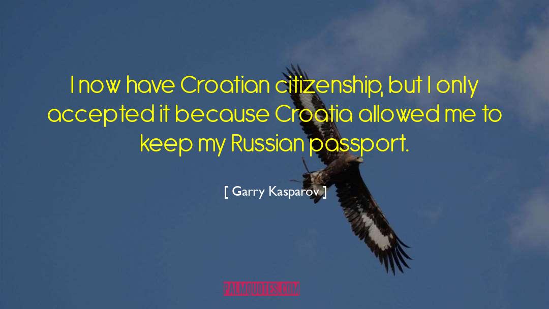 Garry Kasparov Quotes: I now have Croatian citizenship,