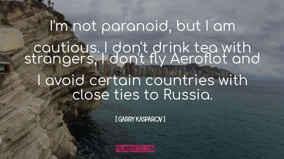 Garry Kasparov Quotes: I'm not paranoid, but I