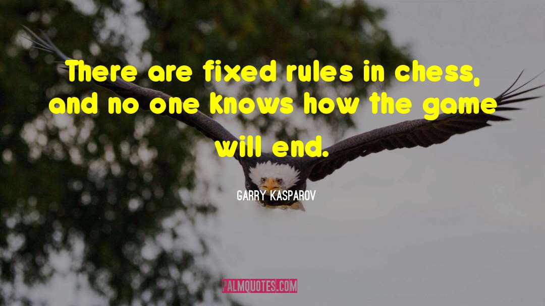 Garry Kasparov Quotes: There are fixed rules in
