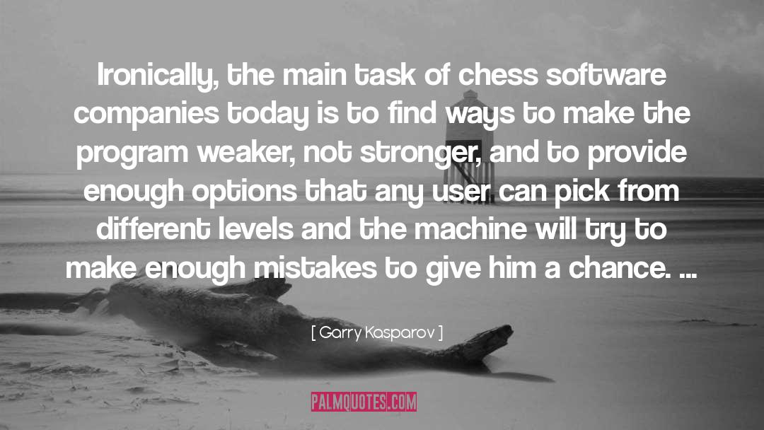 Garry Kasparov Quotes: Ironically, the main task of