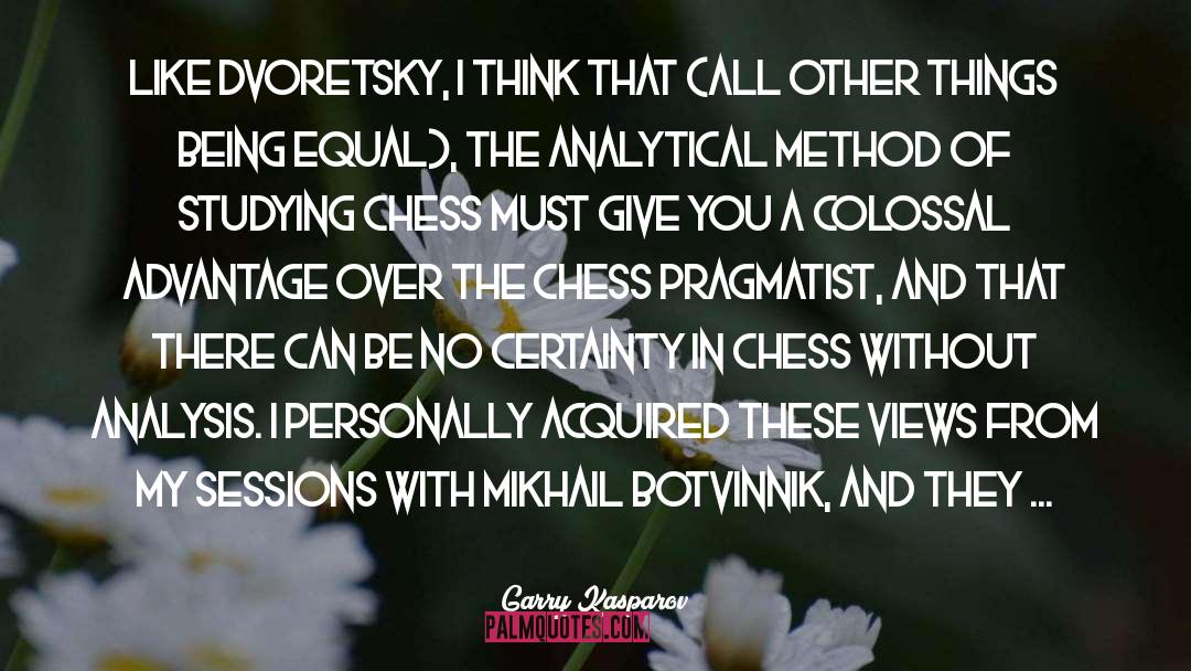 Garry Kasparov Quotes: Like Dvoretsky, I think that