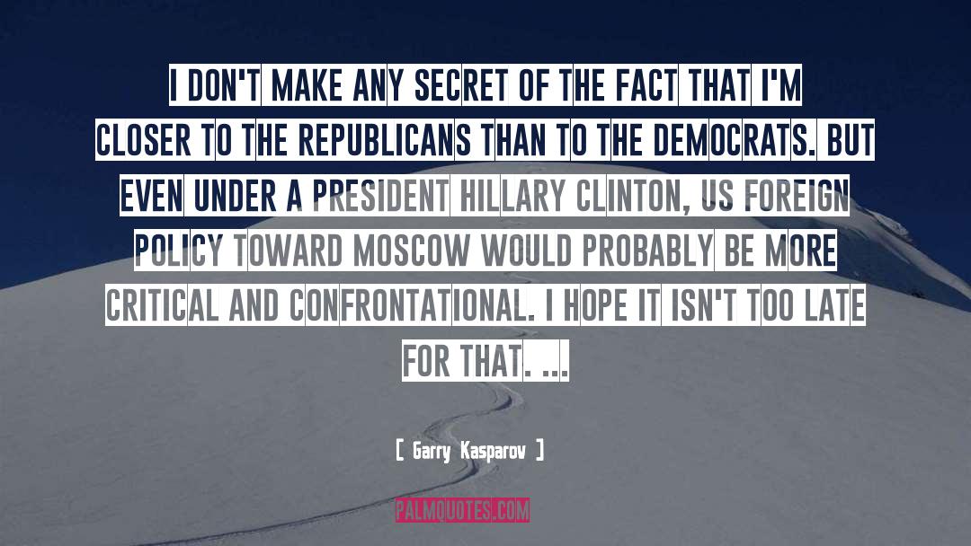 Garry Kasparov Quotes: I don't make any secret