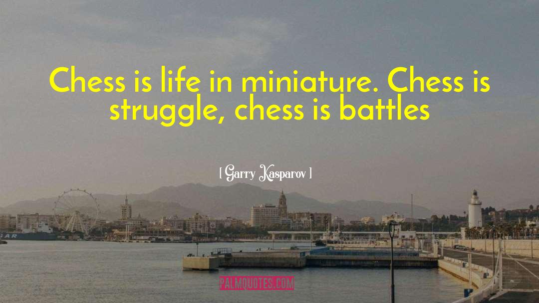 Garry Kasparov Quotes: Chess is life in miniature.