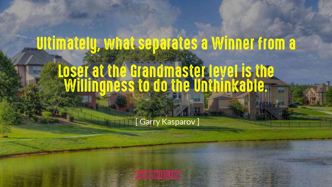 Garry Kasparov Quotes: Ultimately, what separates a Winner