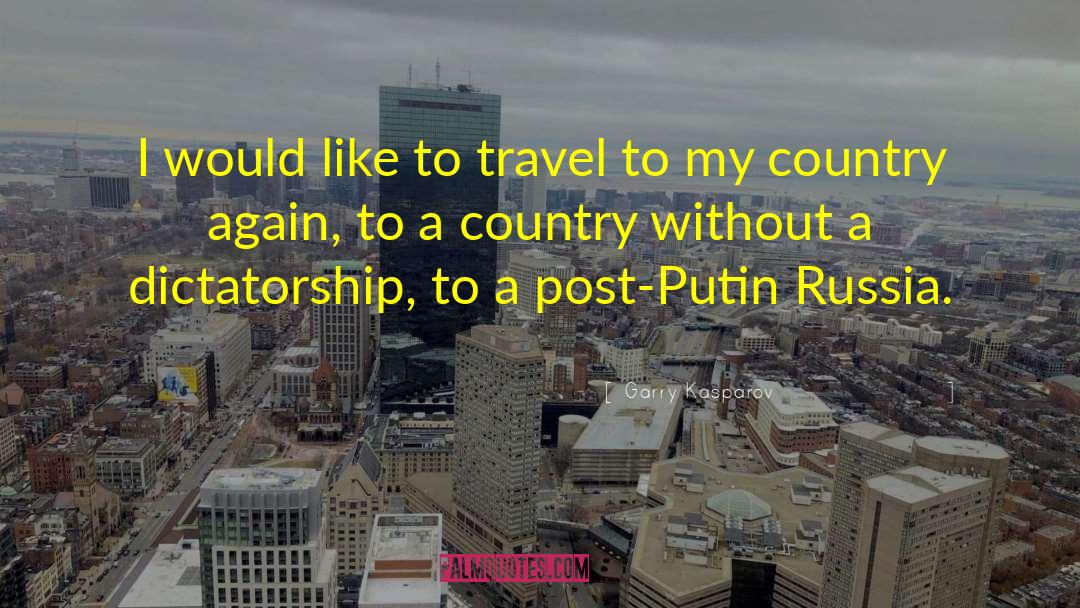 Garry Kasparov Quotes: I would like to travel