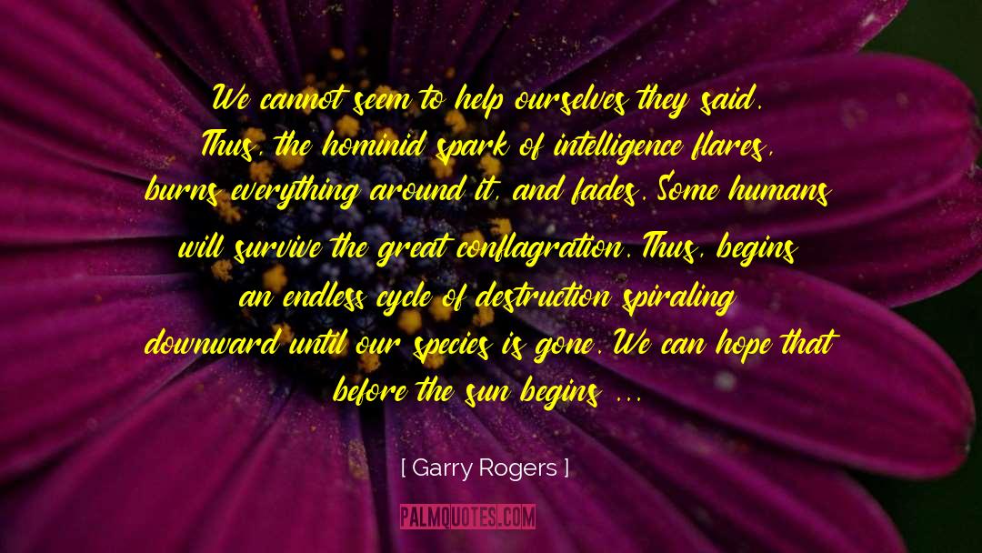 Garry Rogers Quotes: We cannot seem to help