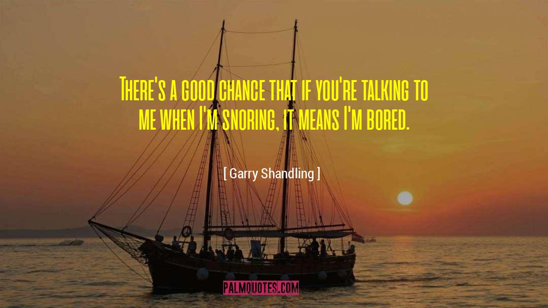 Garry Shandling Quotes: There's a good chance that