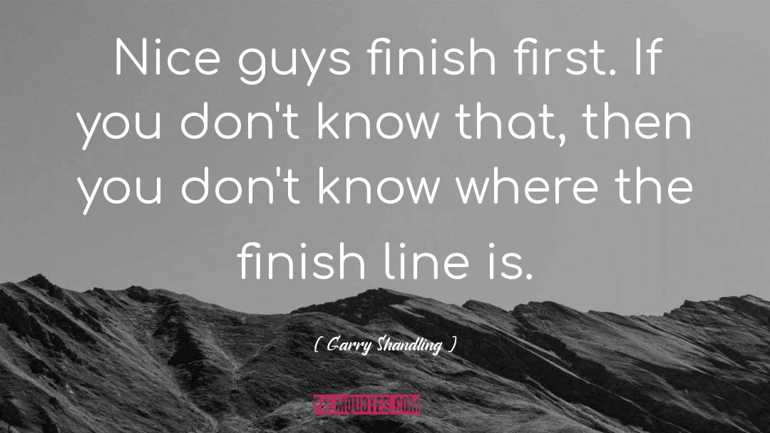 Garry Shandling Quotes: Nice guys finish first. If