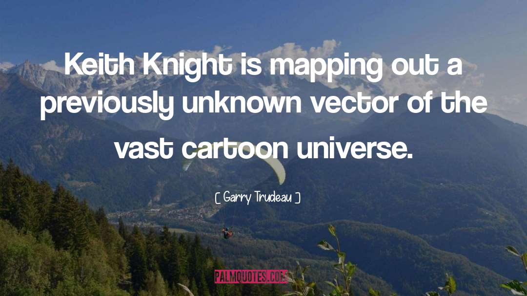 Garry Trudeau Quotes: Keith Knight is mapping out