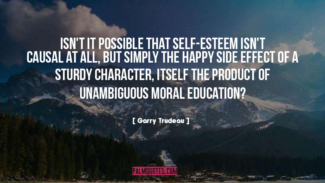 Garry Trudeau Quotes: Isn't it possible that self-esteem