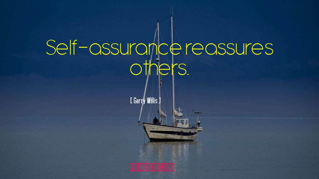 Garry Willis Quotes: Self-assurance reassures others.