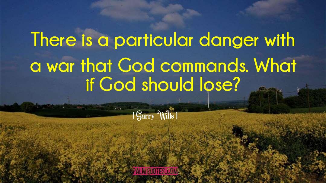 Garry Wills Quotes: There is a particular danger