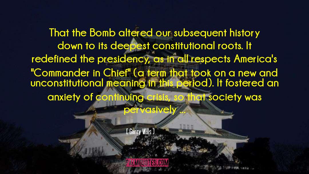 Garry Wills Quotes: That the Bomb altered our