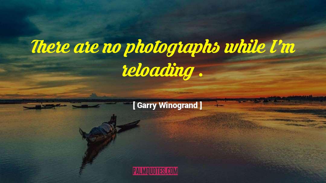 Garry Winogrand Quotes: There are no photographs while