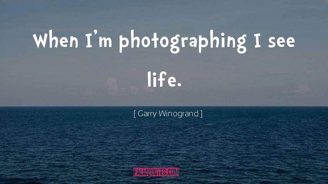 Garry Winogrand Quotes: When I'm photographing I see