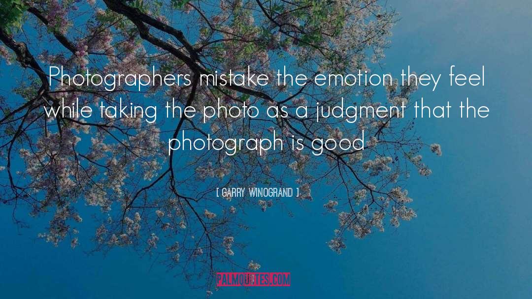 Garry Winogrand Quotes: Photographers mistake the emotion they