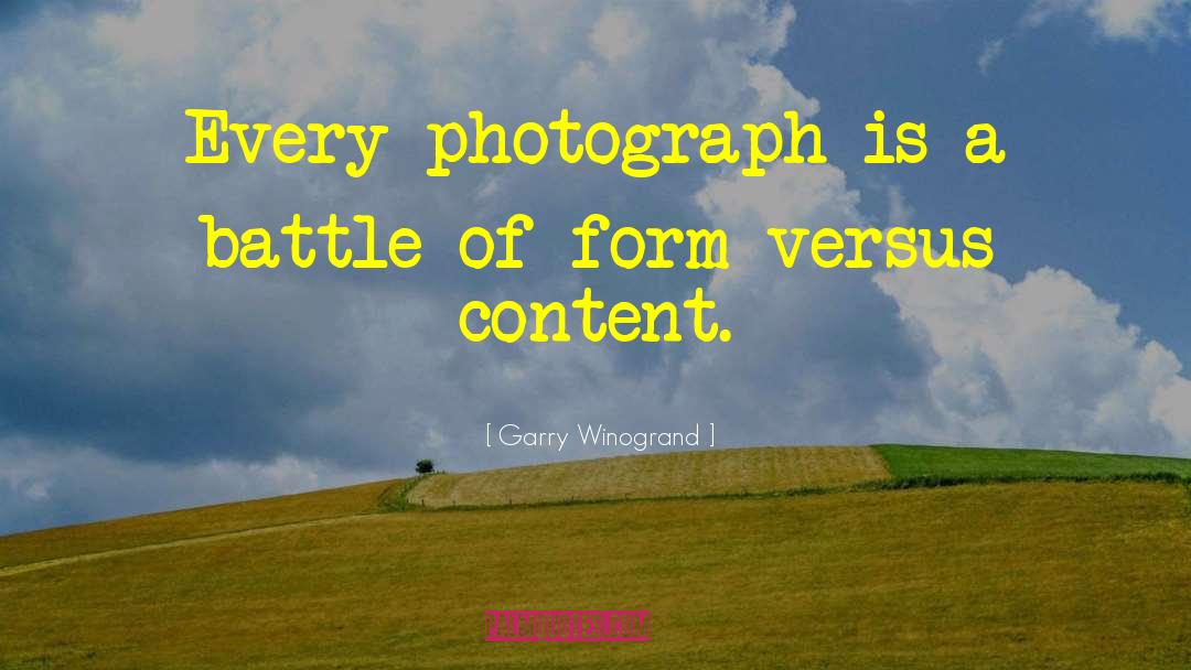 Garry Winogrand Quotes: Every photograph is a battle