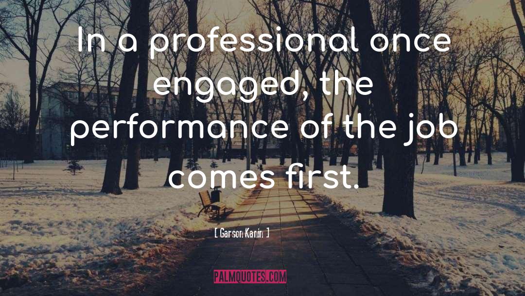 Garson Kanin Quotes: In a professional once engaged,