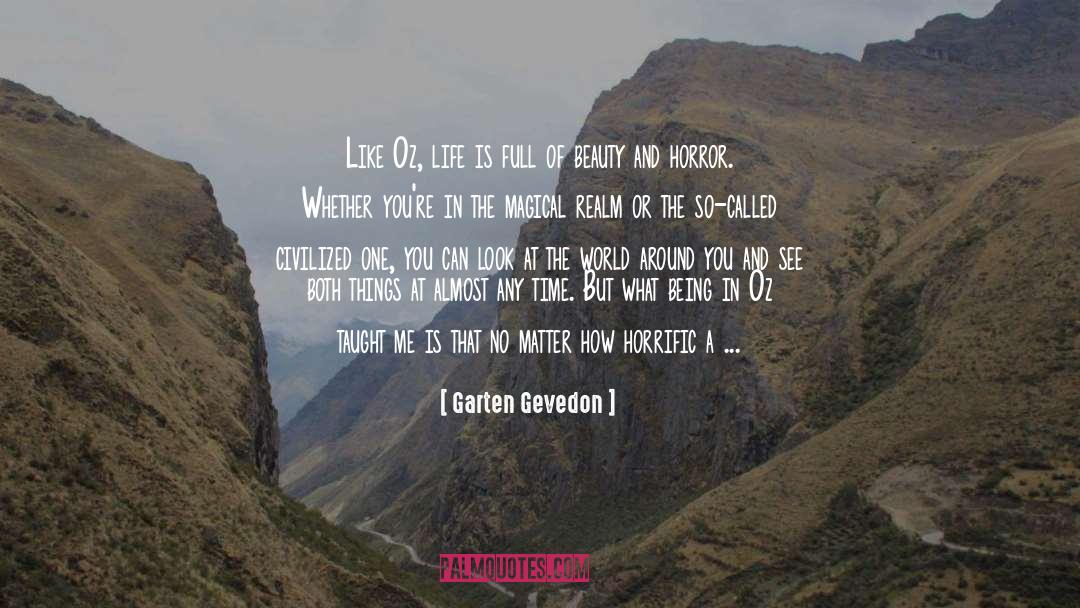 Garten Gevedon Quotes: Like Oz, life is full